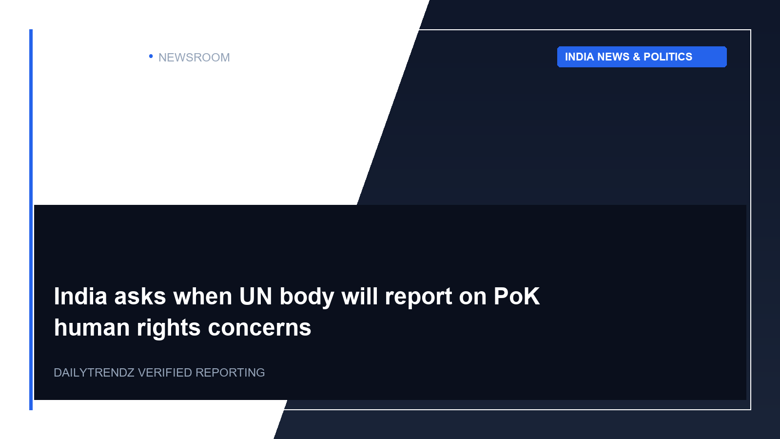 Editorial visual representation of India asks when UN body will report on PoK human rights concerns within the context of India News & Politics.